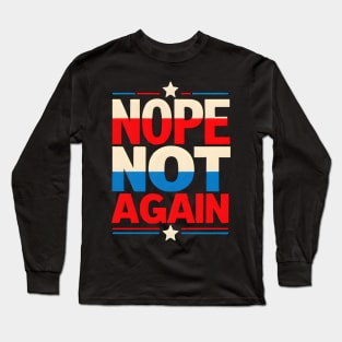 Nope Not Again Presidential Election Long Sleeve T-Shirt